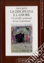 La disciplina e l'amore. Profilo spirituale di san Colombano libro