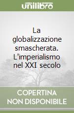 La globalizzazione smascherata. L'imperialismo nel XXI secolo libro