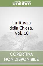 La liturgia della Chiesa. Vol. 10 libro