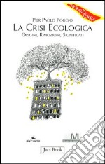 La crisi ecologica: origini, rimozioni, significati libro