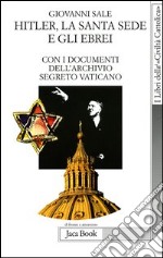 Hitler, la Santa Sede e gli ebrei. Con i documenti dell'archivio segreto Vaticano libro