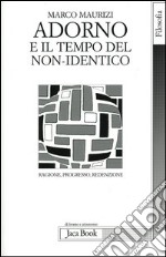 Adorno e il tempo del non-identico. Ragione, progresso, redenzione libro