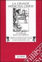 La grande medicina cinese. Le terapeutiche fondamentali della medicina preventiva cinese libro