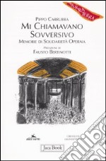 Mi chiamavano sovversivo. Memorie di solidarietà operaia libro