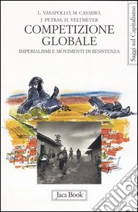 Competizione globale. Imperialismi e movimenti di resistenza libro