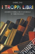 I troppi libri. Leggere e pubblicare in un'epoca di «abbondanza»