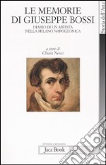 Le memorie di Giuseppe Bossi. Diario di un artista nella Milano napoleonica 1807-1815