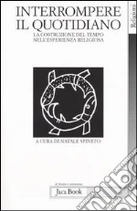Interrompere il quotidiano. La costruzione del tempo nell'esperienza religiosa