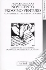 Novecento prossimo venturo. Conversazioni critiche sulla poesia libro