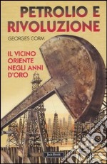 Petrolio e rivoluzione. Il Vicino Oriente negli anni d'oro libro