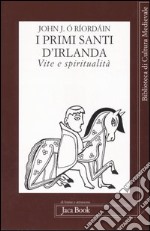 I primi santi d'Irlanda. Vite e spiritualità libro