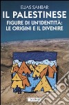 Il palestinese. Figure di un'identità: le origini e il divenire libro