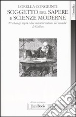 Soggetto del sapere e scienze moderne. Il «Dialogo sopra i due massimi sistemi del mondo» di Galileo libro