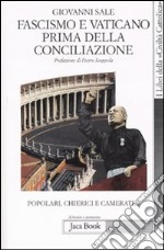 Popolari, chierici e camerati. Vol. 2: Fascismo e Vaticano prima della Conciliazione libro