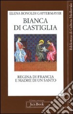 Bianca di Castiglia. Regina di Francia e madre di un santo libro