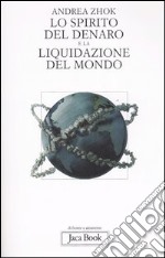 Lo spirito del denaro e la liquidazione del mondo. Antropologia filosofica delle transazioni libro