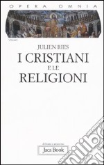 Opera omnia. Vol. 1: I cristiani e le religioni libro