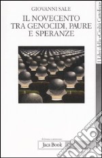 Il novecento tra genocidi, paure e speranze libro