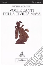 Voci e canti della civiltà Maya libro