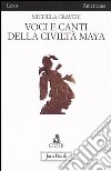 Voci e canti della civiltà Maya libro