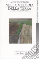 Nella melodia della terra. La poesia di Karol Wojtyla libro