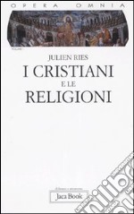 Opera omnia. Vol. 1/1: I cristiani e le religioni. Cristianesimo, religioni e culture libro