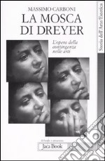 La mosca di Dreyer. L'opera della contingenza nelle arti libro