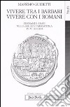 Vivere tra i barbari, vivere con i romani. Germani e arabi nella società tardoantica. IV-VI secolo d.C. libro