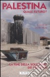 Palestina. Quale futuro? La fine della soluzione dei due stati libro