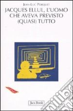 Jacques Ellul. L'uomo che aveva previsto (quasi) tutto