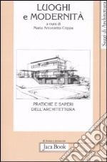 Luoghi e modernità. Pratiche e saperi dell'architettura libro