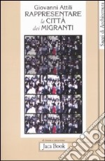 Rappresentare la città dei migranti. Storie di vita e pianificazione urbana libro