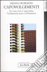 Capovolgimenti. La casa non è una tana, l'economia non è il business libro