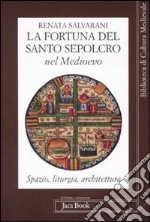 La fortuna del Santo Sepolcro nel Medioevo. Spazio, liturgia, architettura libro