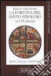 La fortuna del Santo Sepolcro nel Medioevo. Spazio, liturgia, architettura libro di Salvarani Renata