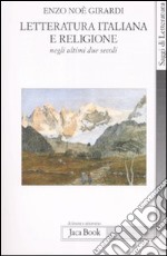 Letteratura italiana e religione negli ultimi due secoli libro