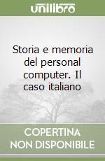 Storia e memoria del personal computer. Il caso italiano libro