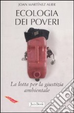 Ecologia dei poveri. La lotta per la giustizia ambientale libro