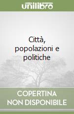 Città, popolazioni e politiche libro