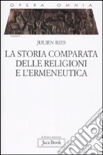 Opera omnia. Vol. 6: La storia comparata delle religioni e l'ermeneutica libro