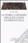 Opera omnia. Vol. 6: La storia comparata delle religioni e l'ermeneutica libro