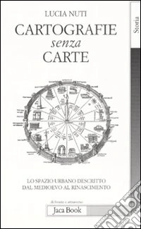 Cartografie senza carte. Lo spazio urbano descritto dal Medioevo al Rinascimento