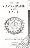 Cartografie senza carte. Lo spazio urbano descritto dal Medioevo al Rinascimento libro di Nuti Lucia