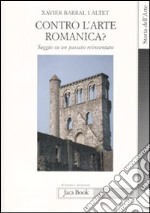 Contro l'arte romanica? Saggio su un passato reinventato