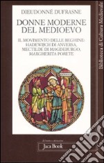 Donne moderne nel Medioevo. Il movimento delle beghine: Hadewijch di Anversa, Mectilde di Magdeburgo, Margherita Porete libro