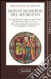 Donne moderne nel Medioevo. Il movimento delle beghine: Hadewijch di Anversa, Mectilde di Magdeburgo, Margherita Porete libro