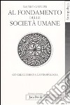 Al fondamento delle società umane. Ciò che ci insegna l'antropologia libro