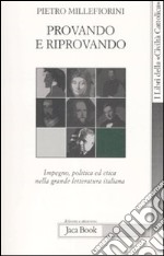 Provando e riprovando. Impegno, politica ed etica nella grande letteratura italiana libro