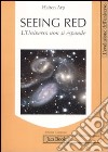 Seeing red. L'universo non si espande. Redshifts, cosmologia e scienza accademica libro