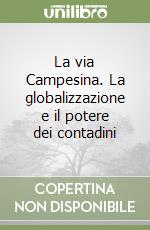 La via Campesina. La globalizzazione e il potere dei contadini libro